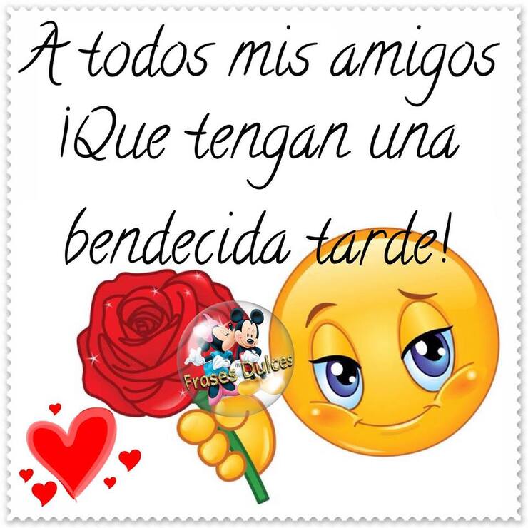 A todos mis amigos que tengan una Bendecida Tarde