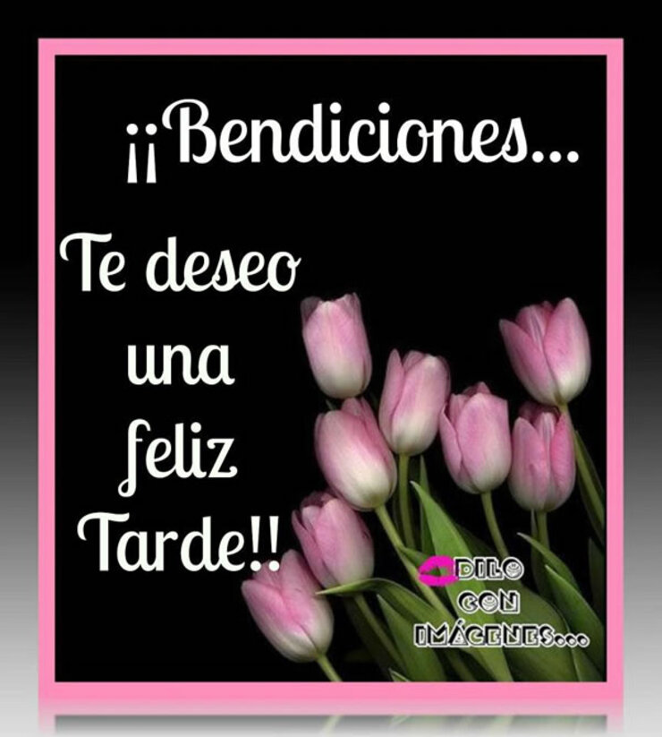 Bendiciones te deseo una Feliz Tarde