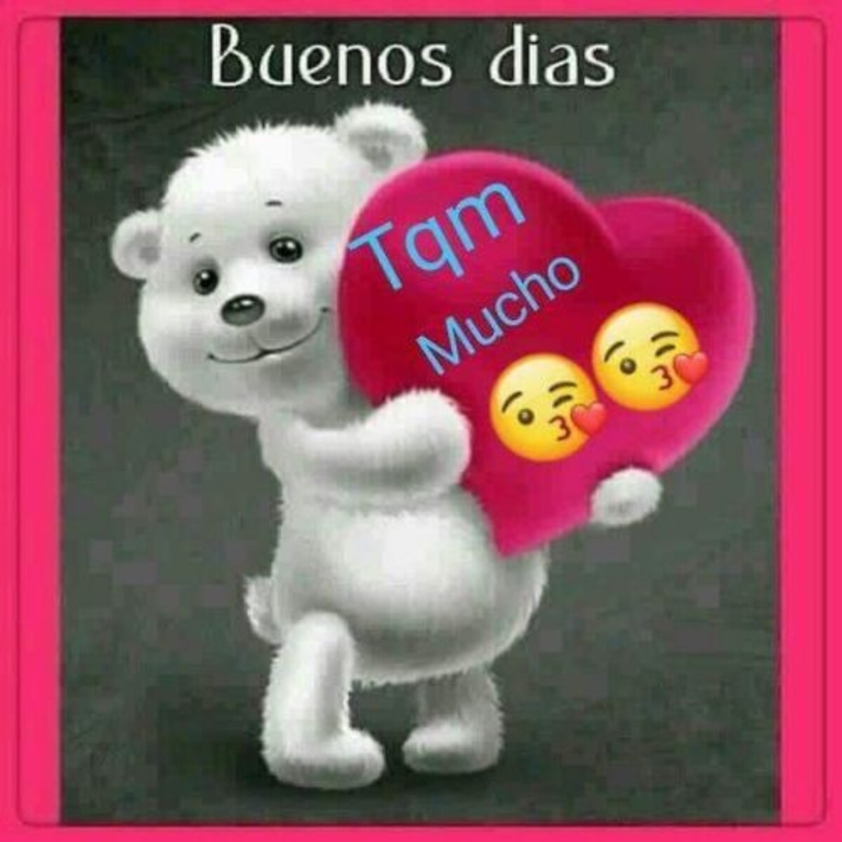 Buenos Días tqm mucho