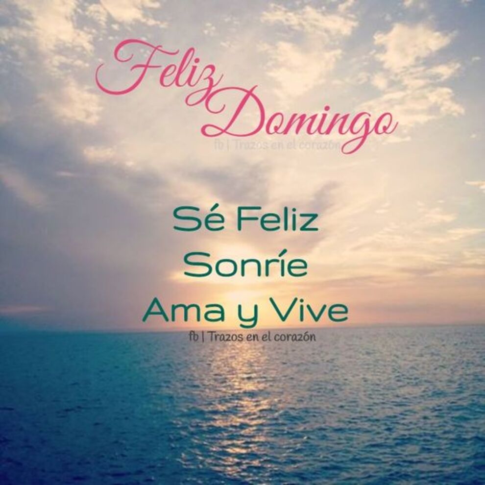 Feliz Domingo sé feliz sonríe ama y vive