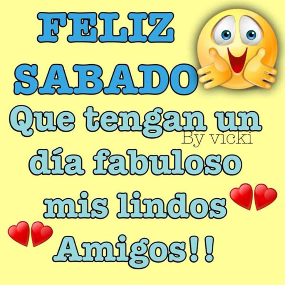 Feliz Sábado que tengan un día fabuloso mis lindos amigos