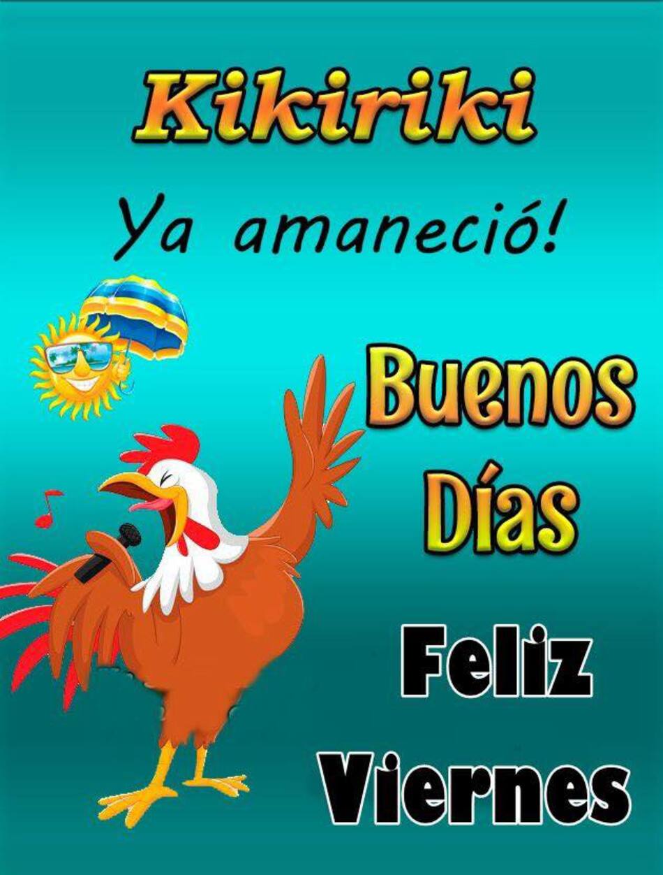 Kikiriki ya amaneció Buenos Días Feliz Viernes