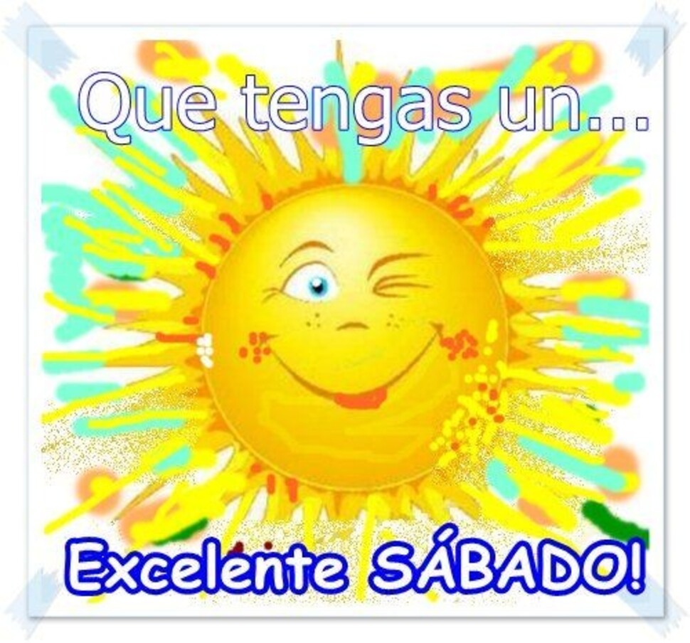 Que tengas un Excelente Sábado