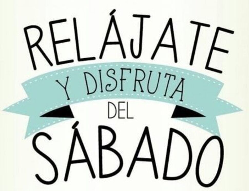 Relájate y disfruta del Sábado