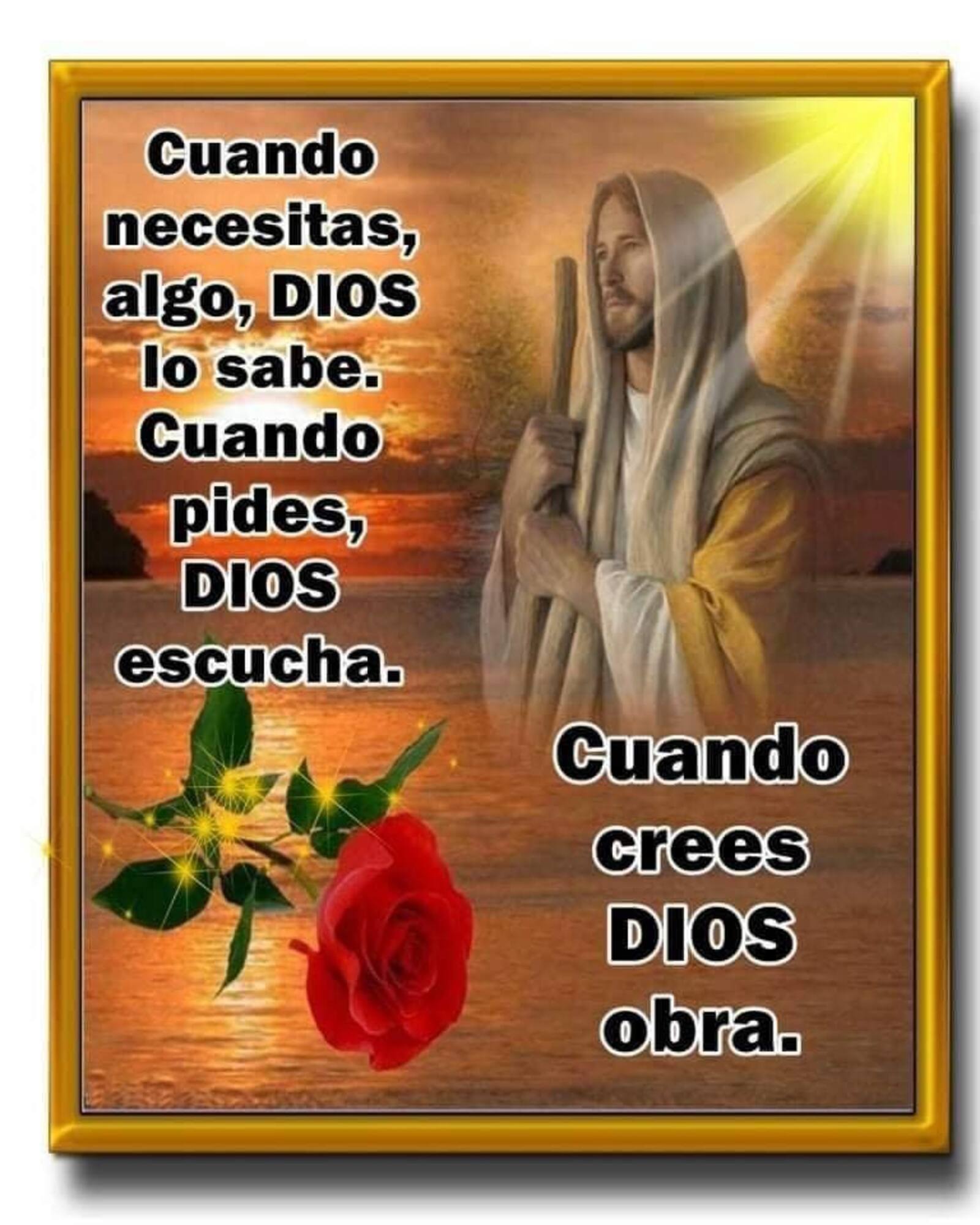 Cuando necesitas algo Dios lo sabe cuando pides Dios escucha