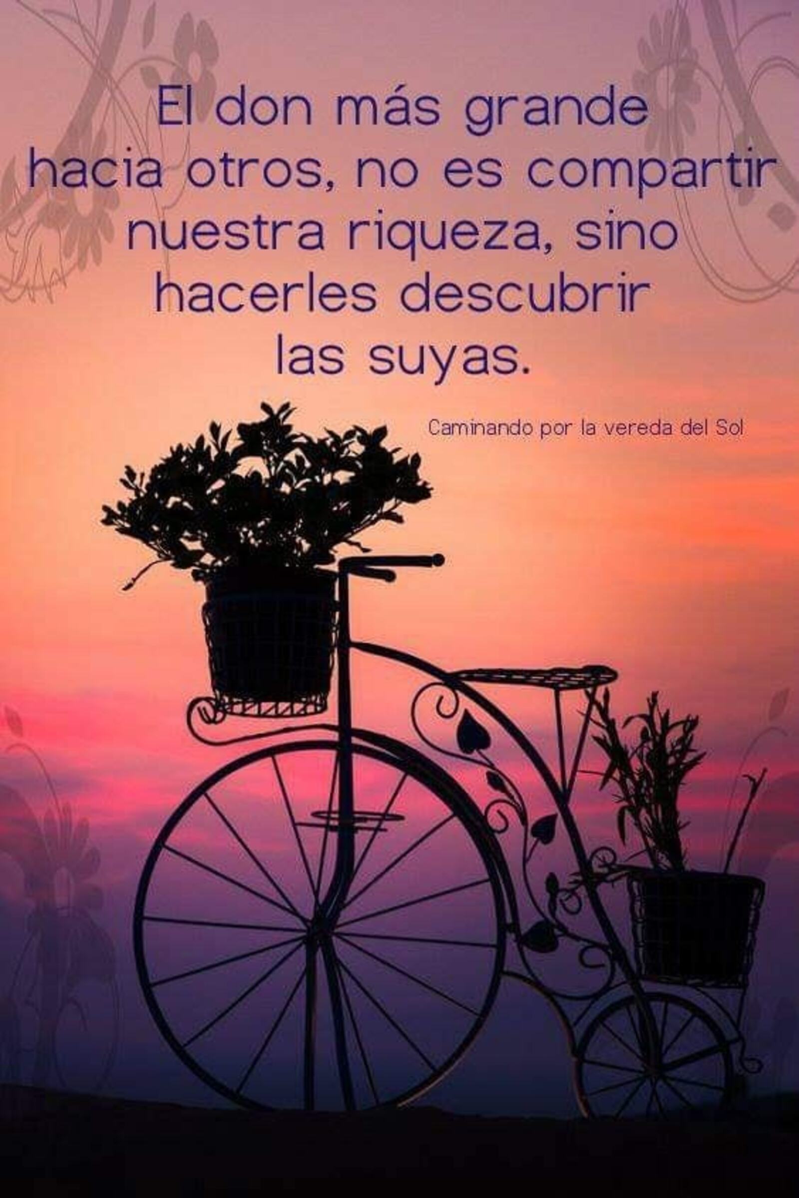 El don más grande hacia otros no es compartir nuestra riqueza sino hacerlos descubrir las suyas