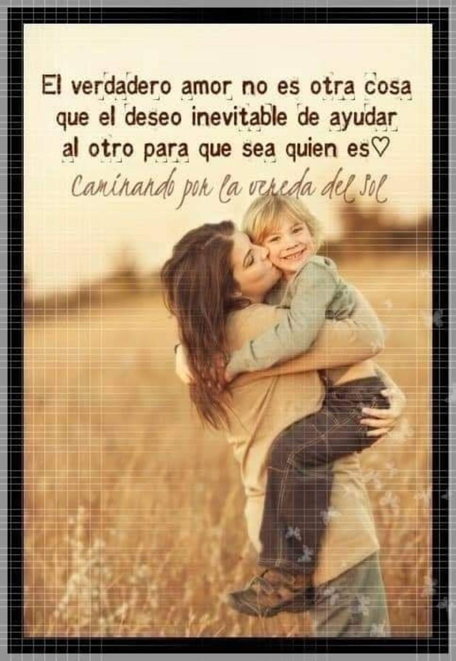 El verdadero amor no es otra cosa que el deseo inevitable de ayudar al otro